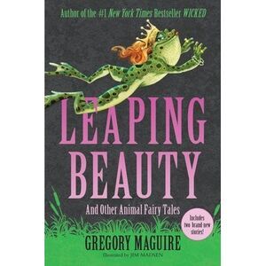 Leaping Beauty: And Other Animal Fairy Tales -- Gregory Maguire